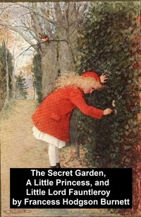 The Secret Garden, A Little Princess, and Little Lord Fauntleroy - Frances Hodgson Burnett - ebook