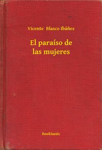 El paraíso de las mujeres - Vicente  Blasco Ibánez - ebook
