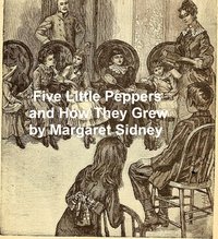 Five Little Peppers and How They Grew - Margaret Sidney - ebook