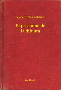 El prestamo de la difunta - Vicente  Blasco Ibánez - ebook