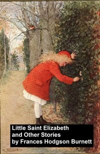 Little Saint Elizabeth and Other Stories - Frances Hodgson Burnett - ebook