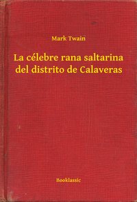 La célebre rana saltarina del distrito de Calaveras - Mark Twain - ebook