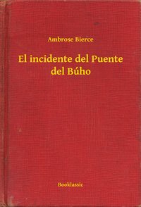 El incidente del Puente del Búho - Ambrose Bierce - ebook