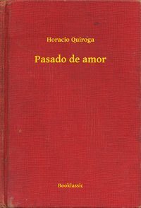 Pasado de amor - Horacio Quiroga - ebook