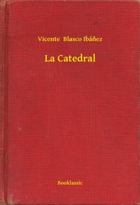 La Catedral - Vicente  Blasco Ibánez - ebook