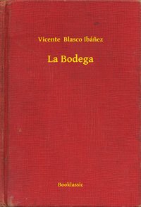 La Bodega - Vicente  Blasco Ibánez - ebook