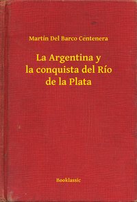 La Argentina y la conquista del Río de la Plata - Martín Del Barco Centenera - ebook
