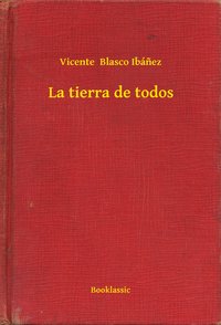 La tierra de todos - Vicente  Blasco Ibánez - ebook