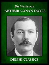 Die Werke von Arthur Conan Doyle - Komplette Sherlock Holmes (Illustrierte) - Arthur Conan Doyle - ebook