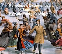 Penelope's Experiences in Scotland - Kate Douglas Wiggin - ebook