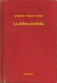 La aldea perdida - Armando  Palacio Valdes - ebook
