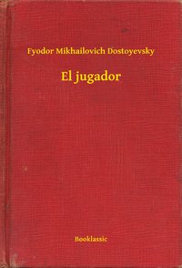 El jugador - Fyodor Mikhailovich Dostoyevsky - ebook