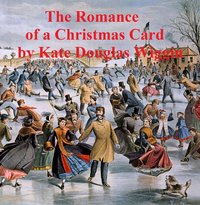The Romance of a Christmas Card - Kate Douglas Wiggins - ebook