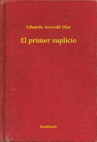 El primer suplicio - Eduardo Acevedo Díaz - ebook