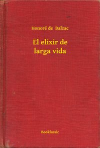 El elixir de larga vida - Honoré de  Balzac - ebook