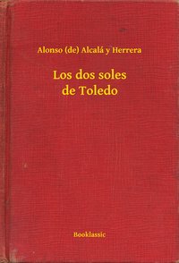 Los dos soles de Toledo - Alonso (de) Alcalá y Herrera - ebook
