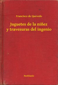 Juguetes de la niñez y travesuras del ingenio - Francisco de Quevedo - ebook