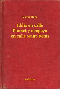 Idilio en calle Plumet y epopeya en calle Saint-Denis - Victor Hugo - ebook