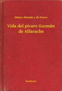 Vida del pícaro Guzmán de Alfarache - Mateo Alemán y de Enero - ebook