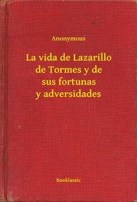 La vida de Lazarillo de Tormes y de sus fortunas y adversidades - Anonymous - ebook
