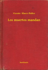 Los muertos mandan - Vicente  Blasco Ibánez - ebook