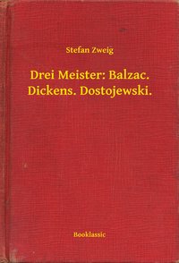 Drei Meister: Balzac. Dickens. Dostojewski. - Stefan Zweig - ebook