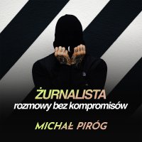 #Michał Piróg: nie mam potrzeby przynależenia do stada - Żurnalista - Rozmowy bez kompromisów - podcast - żurnalista.pl - audiobook