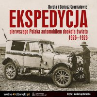 Ekspedycja pierwszego Polaka automobilem dookoła świata 1926-1928 - Dorota Grochal - audiobook
