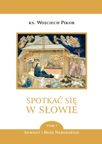 Spotkać się w Słowie. Adwent i Boże Narodzenie. Tom 1 - ks. Wojciech Pikor - ebook