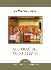 Spotkać się w Słowie. Okres zwykły, 1.-9. tydzień. Tom 4 - ks. Wojciech Pikor - ebook