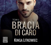 Bracia Di Caro. Tom 1 - Kinga Litkowiec - audiobook