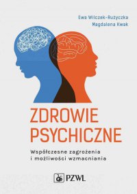 Zdrowie psychiczne. Współczesne zagrożenia i możliwości wzmacniania - Ewa Wilczek-Rużyczka - ebook
