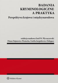 Badania kryminologiczne a praktyka. Perspektywa krajowa i międzynarodowa - Diana Dajnowicz-Piesiecka - ebook