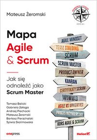 Mapa Agile & Scrum. Jak się odnaleźć jako Scrum Master - Mateusz Żeromski - ebook