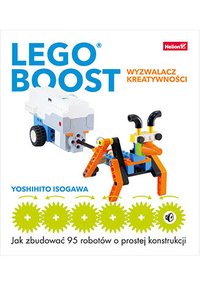 Lego Boost - wyzwalacz kreatywności. Jak zbudować 95 robotów o prostej konstrukcji - Yoshihito Isogawa - ebook