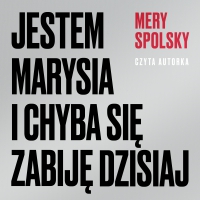 Jestem Marysia i chyba się zabiję dzisiaj - Mery Spolsky - audiobook