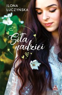 Siła nadziei - Ilona Łuczyńska - ebook