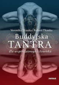 Buddyjska tantra dla współczesnego człowieka - Veronika Tkanka; Robert Tkanka - ebook