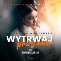 Wytrwaj przy mnie - Katarzyna Muszyńska - audiobook