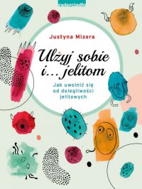 Ulżyj sobie i… jelitom - Justyna Mizera - ebook