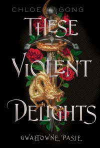 These Violent Delights. Gwałtowne pasje - Chloe Gong - ebook