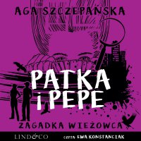 Zagadka wieżowca. Patka i Pepe. Tom 3 - Agnieszka Szczepańska - audiobook