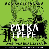 Aventura Brasileira. Patka i Pepe. Tom 4 - Agnieszka Szczepańska - audiobook