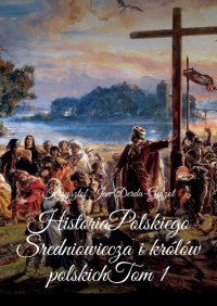 Historia Polskiego Sredniowiecza i królów polskich - Krzysztof Derda-Guizot - ebook