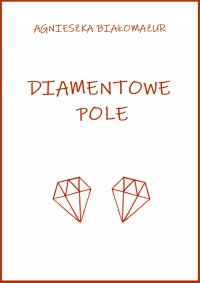 Diamentowe pole - Agnieszka Białomazur - ebook