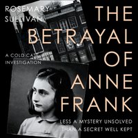 Betrayal of Anne Frank - Rosemary Sullivan - audiobook