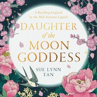 Daughter of the Moon Goddess - Sue Lynn Tan - audiobook
