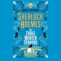 Sherlock Holmes and The Three Winter Terrors - James Lovegrove - audiobook