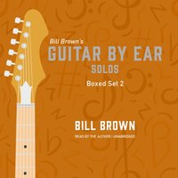 Guitar by Ear: Solos Box Set 2 - Bill Brown - audiobook