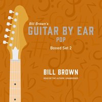 Guitar by Ear: Pop Box Set 2 - Bill Brown - audiobook